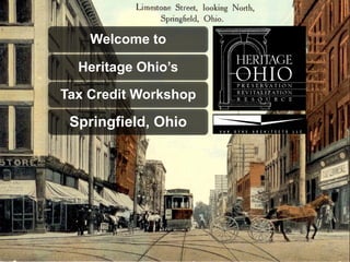 Welcome to

  Heritage Ohio’s

Tax Credit Workshop

 Springfield, Ohio
 