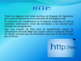URL:localizador uniforme de recurso y se refiere a la dirección única que identifica a una página web en Internet, ejemplo : documentos textuales, imágenes, videos, presentaciones.Creado por Ricardo Roque Rivas y fue usada por primera ves por Tim Berners-Lee en 1991.Existe  un URL único para cada pagina de cada uno de los documentos