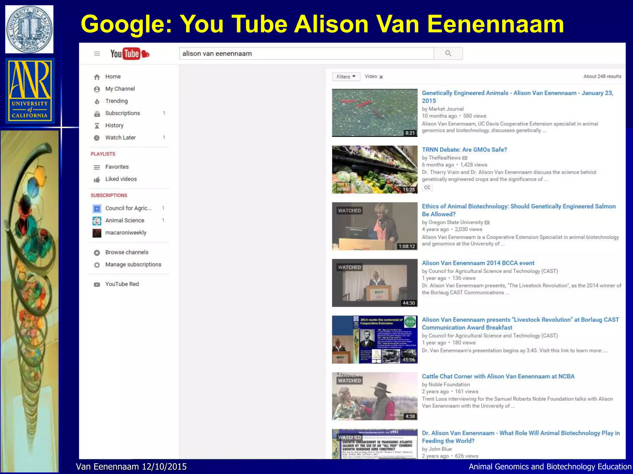 Animal Genomics and Biotechnology EducationVan Eenennaam 12/10/2015
Google: You Tube Alison Van Eenennaam
 