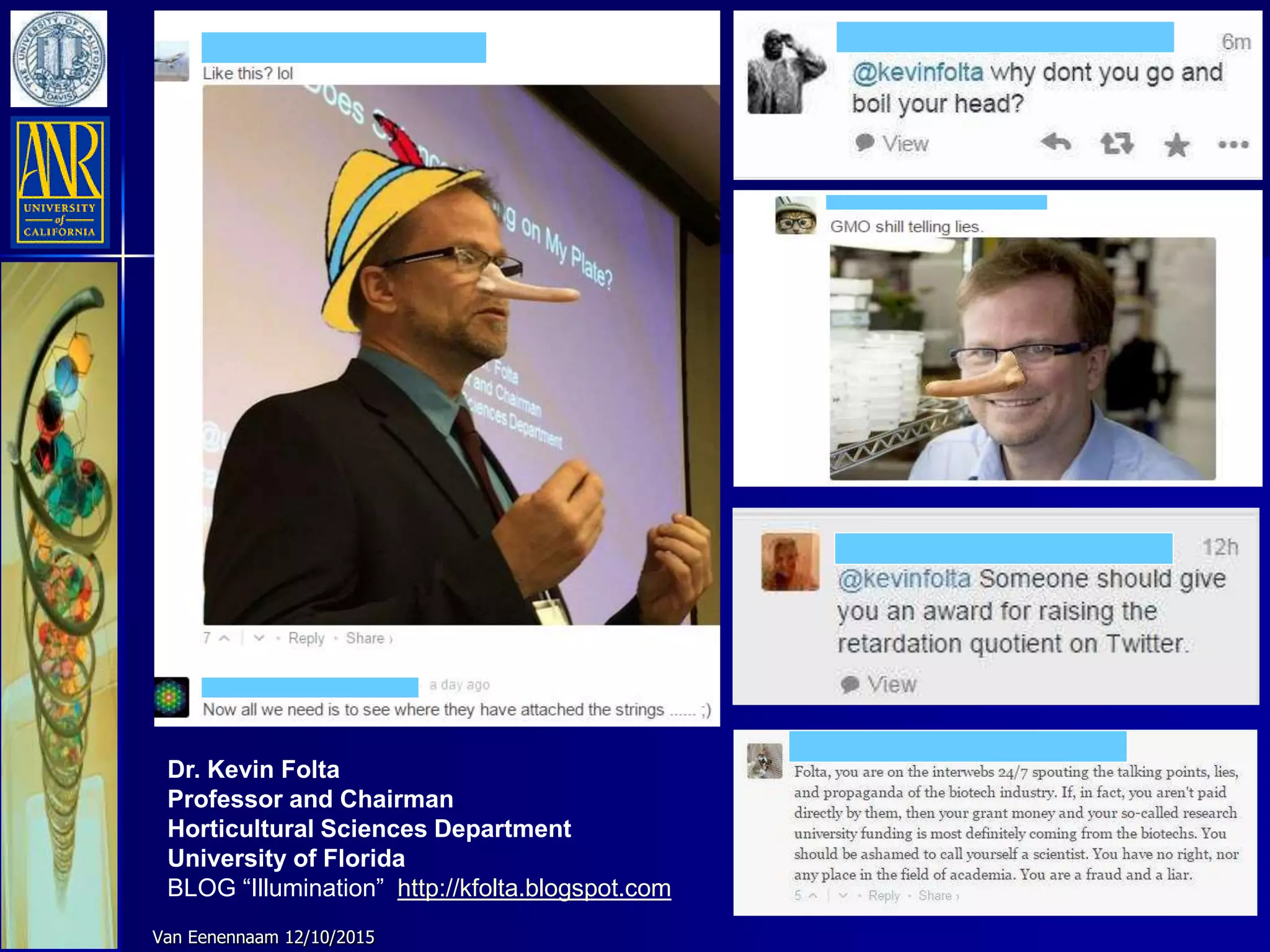 Dr. Kevin Folta
Professor and Chairman
Horticultural Sciences Department
University of Florida
BLOG “Illumination” http://kfolta.blogspot.com
Van Eenennaam 12/10/2015
 