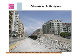 Démolition de l’autopont




Grenoble-Alpes-Métropole  Direction de la mobilité et des transports  www.la-metro.org
Grenoble- Alpes-                           mobilité                     www.la-
 