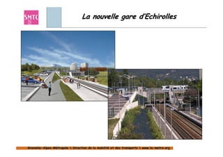 La nouvelle gare d’Echirolles




Grenoble-Alpes-Métropole  Direction de la mobilité et des transports  www.la-metro.org
Grenoble- Alpes-                           mobilité                     www.la-
 
