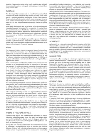 16
disguises. There's nothing left to do but march straight on, and preferably
towards ourselves, with no other guide but the pleasure that sparkles in
every moment of life.
Functions
The diversity of their societies rests on a few functions, so manifestly
common to all people that they've been imputed to "human nature". There
are still a few minds around that proclaim that the lure of gain, the thirst
for power, the taste for destruction and self-destruction are part of man as
much as is the creative faculty is. This was a lucrative opinion not long ago.
It has lost a lot of its interest since the devaluation of material and spiritual
values.
If the weight of inhumanity wins out in human society, it's not because of
nature but because of denaturation. The intrusion, into the heart of Life, of
the repetitive mechanisms of intellectual and manual labor, of exchange
through supply and demand, the intrusion of the repression and decom-
pression of desires, has inscribed upon gestures, thoughts, and emotions,
the movements by which the economy takes hold of men and of their
environment.
The expansion of the commodity has repressed the expansion of life, leaving
no other way for it besides that of heartbreak, where what isn't lived is
instead lived abstractly, by means of roles, which are the tribute paid by the
human to the inhumanity of economic functions.
Roles
The education of children channels the growth of desires. Far from refining
them in trials of harmonization where affectionate relationships would
predominate, it carves them into cubes the size of the stereotyped roles they
hand them, makes them into conduits functioning according to the laws
of exchange, exploitation, competition. Education drags the child from its
pleasures to force it into a series of molds that make it no longer itself, but a
representation of itself.
There was once a time when the colors and the vivaciousness of roles com-
pensated for the prohibition placed upon the impulses of the body, when
the violence of the sudden overflowings found a way to satisfy themselves
in the practice of avidity, authority, and the renown that was attached to it.
It was thought, then, that to be born a baron or serf, to become an emperor
or a trash collector, to climb to the heights of fame and honor or to climb the
scaffold, was a function of history and fate, not of a conqueror's logic pro-
gressing by means of inclusion and exclusion, holding only the marketable
sacred and condemning only loss of profits. A certain "inevitability", yes, but
a premeditated, calculated inevitability, the resolution of a practice which
was in no way divine or celestial.
The social spectacle permitted only existences which were tied up with sins,
remorse, terror, guilt of having shone through the splendor and muck of glo-
ry and agony. One was a saint, a savant, a debauchee, a criminal, interesting
in spite of being nothing when one was alone with oneself. A pious imagery
maintained the vocations of nullity.
Life is hardly any richer today, but roles have degenerated into dullness and
poverty. Who would respond any more to the drums of a religious, military,
patriotic, or revolutionary calling? Who would don the emotional-armor
uniform that functions to captivate attention and impose prestige, to direct
the herd?
Ideas have evolved in such a way that whether the roles are played poorly
or well they come from a conditioned reflex, a salivating at the sound of the
bell. It's a habit that one loses more and more the less one is treated like a
dog as a child, or, if not like a dog, like a machine; and when the machine,
itself a model of commodity perfection, is no longer the model of human
perfection.
The end of functions and roles
Over thousands of years, they killed each other like fanatics, in order to
hierarchize and label beings and things. They search from below to above
and from left to right to find a place for man in the designs of God, and they
only discover the position reserved for the product and the producer in each
era of the commodity process.
Though they were intensely conditioned by the fundamental mechanisms
of the system -- the transformation of the life force into work force, the
laborious division of body and mind, exchange, the competitive struggle to
control markets -- they were never the pure products of the economy that
governed them.They kept in their hearts a grace of life that wasn’t reducible
to commodity logic and commodity order -- they reveled in that grace in
ephemeral moments of love, generosity, and creation, and felt a sudden
horror at the permanent calculation of ordinary existence.
Although the roles which maintained them on the social scene, where edu-
cation and initiations had tossed them, often decided for them whether they
would survive or die, how many times, when standing on a street corner, in a
bar, or when leaving the office, how many times have they kept themselves
from asking themselves what they were doing there, from discovering that
they themselves inhabited their bodies, how many times have they not
pulled back the curtain on the lamentable buffoonery of merits and demer-
its, not abandoned everything to set out on a quest for a fortune that has
nothing to do with money or power?
What yesterday was nothing but electric potential, upheaval without a
future, fits of madness or revolt, today has the allure of a more and more
frequent and predictable reaction, now that the market of changes has
made the market of social values collapse, devaluating all roles. What does
it mean to "lose face", now that both sides are worth the same, and what
good does it do to freeze the body and mind in the grimace of an authority
without arms or legs?
Authenticity
Authenticity is not a new reality; not even Kleist is an exception to this, Kleist
who claimed he couldn't be happy unless he was alone, since only that
allowed him to be completely true. What's new is the relief that authenticity
gives one in the face of the total exhaustion of the social lie, in the face of the
total dilapidation of the typed personalities that everyone was constrained
to fit themselves into from infancy.
No more stars
A few months suffice nowadays for a star to gain popularity and be dis-
credited, whether their renown is in the art world, the world of politics, that
of crime, or of society life. You used to have to wait a few years for that to
happen, a few dozen years even. Glory is extinguished almost as soon as it
comes into being these days. Back when reputations used to be long lasting,
public opinion would hear about someone's name and no one would worry
about the techniques of personality-celebration or the machinery involved.
The obscurity of so many existences lent a certain luster to a small number of
people who in any other circumstances would never have been celebrated
for their particular virtues. The splendor of monarchs, the stylishness of a
supreme guide, the fad of a given author, kept in the shadows a staged set-
up that was conceived to give a fictional grandeur to the little men in power.
Media inflation
I don't think the talent for maintaining appearances has been lost. There
are excellent artists around today who work in the art of fooling the people,
but there's less people who let themselves be tricked and overindulged, less
means by which to sustain the great seductions. That's because in spite of
a disquieting fascination with images, the lie does not bite with the same
vigor. The eye, the ear, taste, touch, thought, seem to glide over a plethora
of cliches without quality which don't let them fix their attention on them
for very long.
A spattering of little tidbits of information which discourage full digestion,
dishearten the consumer, and exhaust interest, corresponds to the overpro-
duction of useless goods, which marks the commodity's panic, the metasta-
sizing of its cancer. And that's when the appetite, refusing the indigestible
blandness, awakens to more substantial hungers.
As the brain-sucking machine implodes slowly, its circuits engorged by the
frenetic acceleration of the spectacle, its deleterious effects are perpetuated
by the paradoxical bias of those who combat it. The fear it causes in people
whose critical eye too often serves only for exorcisms and justifications of
their fear of enjoying orgastically amplifies the size of the colossus and un-
derestimates the weakness of its clay feet. Obsessed by the harassing idiots,
they put all their intelligence towards idiotically fending off their blows.
Their mockery hides behind one last habit of lies the hopelessly unclothed
emperor. They do an even better job than the media at creating abstrac-
tions, ideologies, illusions, mystical and religious vomit; they unwittingly
lend gravity to this encumbrance of obsolete values to which the melting
away of commodity civilization has reduced it, and they treat as a futile
whim the power of the desire to live, whose flowers, blooming everywhere,
they constantly tread upon.
 