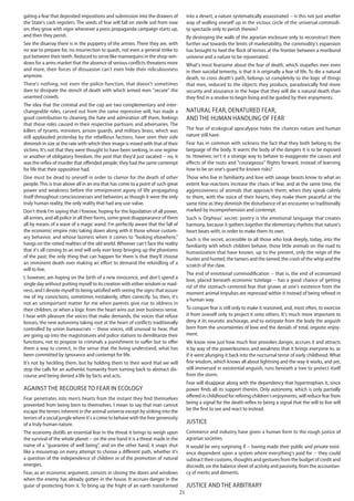 21
gating a fear that deposited impositions and submission into the drawers of
the State's cash registers. The seeds of fear will fall on sterile soil from now
on; they grow with vigor whenever a press propaganda campaign starts up,
and then they perish.
See the disarray there is in the puppetry of the armies. There they are, with
no war to prepare for, no insurrection to quash, not even a general strike to
put between their teeth. Reduced to serve like mannequins in the shop-win-
dows for a arms-market that the absence of serious conflicts threatens more
and more, their forces of dissuasion can't even hide their ridiculousness
anymore.
There's nothing, not even the police-function, that doesn't sometimes
dare to dissipate the stench of death with which armed men "secure" the
unarmed crowds.
The idea that the criminal and the cop are two complementary and inter-
changeable roles, carved out from the same repressive will, has made a
good contribution to cleaning the hate and admiration off them, feelings
that those roles caused in their respective partisans and adversaries. The
killers of tyrants, ministers, prison-guards, and military brass, which was
still applauded yesterday by the rebellious factions, have seen their side
diminish in size at the rate with which their image is mixed with that of their
victims. It's not that they were thought to have been seeking, in one regime
or another of obligatory freedom, the post that they'd just vacated -- no, it
was the reflex of murder that offended people; they had the same contempt
for life that their opposition had.
One must be dead to oneself in order to clamor for the death of other
people. This is true above all in an era that has come to a point of such great
power and weakness before the omnipresent agony of life propagating
itself throughout consciousnesses and behaviors as though it were the only
truly human reality, the only reality that had any use-value.
Don't think I'm saying that I foresee, hoping for the liquidation of all power,
all armies, and all police in all their forms, some great disappearance of them
all by means of a wave of a magic wand. I'm perfectly aware that the fall of
the economic empire risks taking down along with it those whose custom-
ary behavior, and whose laziness when it comes to "looking elsewhere,"
hangs on the rotted realities of the old world. Whoever can't face the reality
that it's all coming to an end will only ever keep bringing up the phantoms
of the past; the only thing that can happen for them is that they'll choose
an imminent death over making an effort to demand the rekindling of a
will to live.
I, however, am hoping on the birth of a new innocence, and don't spend a
single day without putting myself to its creation with either wisdom or mad-
ness, and I devote myself to being satisfied with seeing the signs that assure
me of my convictions, sometimes mistakenly, often correctly. So, then, it's
not an unimportant matter for me when parents give rise to oldness in
their children, or when a logic from the heart wins out over business-sense.
I hear with pleasure the voices that make demands, the voices that refuse
bosses, the new autonomy taking root at the heart of conflicts traditionally
controlled by union bureaucrats -- those voices, still unusual to hear, that
are going up into the magistratures and police stations to demilitarize their
functions, not to propose to criminals a punishment to suffer but to offer
them a way to correct, in the sense that the living understand, what has
been committed by ignorance and contempt for life.
It's not by heckling them, but by holding them to their word that we will
stop the calls for an authentic humanity from turning back to abstract dis-
course and being denied a life by facts and acts.
Against the recourse to fear in ecology
Fear penetrates into men’s hearts from the instant they find themselves
prevented from being born to themselves. I mean to say that man cannot
escape the terrors inherent in the animal universe except by sinking into the
terrors of a social jungle where it's a crime to behave with the free generosity
of a truly human nature.
The economy distills an essential fear in the threat it brings to weigh upon
the survival of the whole planet -- on the one hand it is a threat made in the
name of a "guarantee of well being", and on the other hand, it snaps shut
like a mousetrap on every attempt to choose a different path, whether it's
a question of the independence of children or of the promotion of natural
energies.
Fear, as an economic argument, consists in closing the doors and windows
when the enemy has already gotten in the house. It accrues danger in the
guise of protecting from it. To bring up the fright of an earth transformed
into a desert, a nature systematically assassinated -- is this not just another
way of walling oneself up in the vicious circle of the universal commodi-
ty-spectacle only to perish therein?
By destroying the walls of the agrarian enclosure only to reconstruct them
further out towards the limits of marketability, the commodity's expansion
has brought to heel the flock of terrors at the frontier between a moribund
universe and a nature to be rejuvenated.
What's most fearsome about the fear of death, which stupefies men even
in their suicidal temerity, is that it is originally a fear of life. To die a natural
death, to cross death's path, belongs so completely to the logic of things
that men, reduced to the objects they produce, paradoxically find more
security and assurance in the hope that they will die a natural death than
they find in a resolve to begin living and be guided by their enjoyments.
Natural fear, denatured fear,
and the human handling of fear
The fear of ecological apocalypse hides the chances nature and human
nature still have.
Fear has in common with sickness the fact that they both belong to the
language of the body. It warns the body of the dangers it is to be exposed
to. However, isn't it a strange way to behave to exaggerate the causes and
effects of the routs and "courageous" flights forward, instead of learning
how to be on one's guard for known risks?
Those who live in familiarity and love with savage beasts know to what an
extent fear-reactions increase the chaos of fear, and at the same time, the
aggressiveness of animals that approach them; when they speak calmly
to them, with the voice of their hearts, they make them peaceful at the
same time as they diminish the disturbance of an encounter so traditionally
marked by incomprehension and contempt.
Such is Orpheus' secret: poetry is the emotional language that creates
harmony, because it gathers together the elementary rhythms that nature's
heart beats with, in order to make them its own.
Such is the secret, accessible to all those who look deeply, today, into the
familiarity with which children behave, those little animals on the road to
humanization that have known, up to the present, only the reign of the
hunter and hunted, the tamers and the tamed, the crash of the whip and the
scratch of the claw.
The end of emotional commodification -- that is, the end of economized
love, placed beneath economic tutelage -- has a good chance of getting
rid of the stomach-centered fear that gnaws at one's existence from the
moment animal impulses are repressed within it instead of being refined in
a human way.
To conquer fear is still only to make it reasoned, and, most often, to exorcise
it from oneself only to project it onto others. It's much more important to
deny it its neurotic anchorage, and to extirpate from the body the anguish
born from the uncertainties of love and the denials of total, orgastic enjoy-
ment.
We know now just how much fear provokes danger, accrues it and attracts
it by way of the powerlessness and weakness that it brings everyone to, as
if it were plunging it back into the nocturnal terror of early childhood. What
fine wisdom, which knows all about lightning and the way it works, and yet,
still immersed in existential anguish, runs beneath a tree to protect itself
from the storm.
Fear will disappear along with the dependency that hypertrophies it, since
power finds all its support therein. Only autonomy, which is only partially
offered in childhood for refining children's enjoyments, will reduce fear from
being a signal for the death-reflex to being a signal that the will to live will
be the first to see and react to instead.
Justice
Commerce and industry have given a human form to the rough justice of
agrarian societies.
It would be very surprising if -- having made their public and private exist-
ence dependent upon a system where everything's paid for -- they could
subtract their customs, thoughts and gestures from the budget of credit and
discredit, on the balance sheet of activity and passivity, from the accountan-
cy of merits and demerits.
Justice and the arbitrary
 