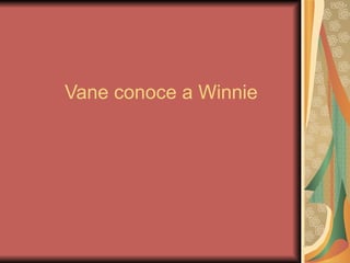 Vane conoce a Winnie 