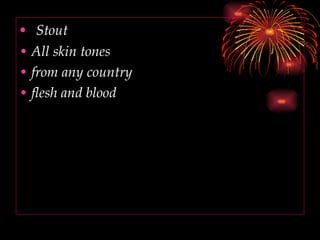 Stout All skin tones from any country flesh and blood 