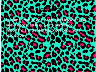 informatica
La humanidad se encuentra en el inicio de una
nueva epoca, en la que esta perdiendo
importancia al trabajo físico que requirió la
revolucion
 