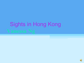 Sights in Hong Kong Vanessa Ng 