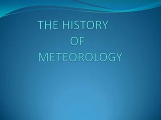 THE HISTORY					 OF					 METEOROLOGY								  