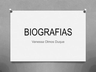 BIOGRAFIAS
Vanessa Olmos Duque

 
