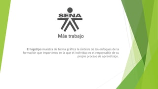 El logotipo muestra de forma gráfica la síntesis de los enfoques de la
formación que impartimos en la que el individuo es el responsable de su
propio proceso de aprendizaje.
 