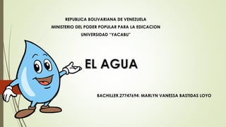REPUBLICA BOLIVARIANA DE VENEZUELA
MINISTERIO DEL PODER POPULAR PARA LA EDICACION
UNIVERSIDAD “YACABU”
BACHILLER.27747694: MARLYN VANESSA BASTIDAS LOYO
 
