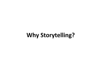 Why	
  Storytelling?	
  
 