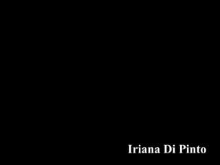 Iriana Di Pinto
 