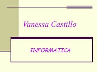 Vanessa Castillo INFORMATICA  