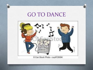 GO TO DANCE
 