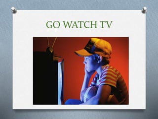 GO WATCH TV
 