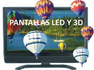 PANTALLAS LED Y 3D 