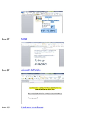 Lecc 23 ª

Estilos

Lecc 24 ª

Alineación de Párrafos

Lecc 25ª

Interlineado en un Párrafo

 