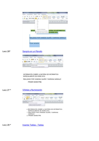 Lecc 26ª

Sangría en un Párrafo

Lecc 27 ª

Viñetas y Numeración

Lecc 28 ª

Insertar Tablas - Tablas

 