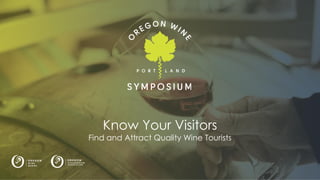Logo here
Know Your Visitors
Find and Attract Quality Wine Tourists
 