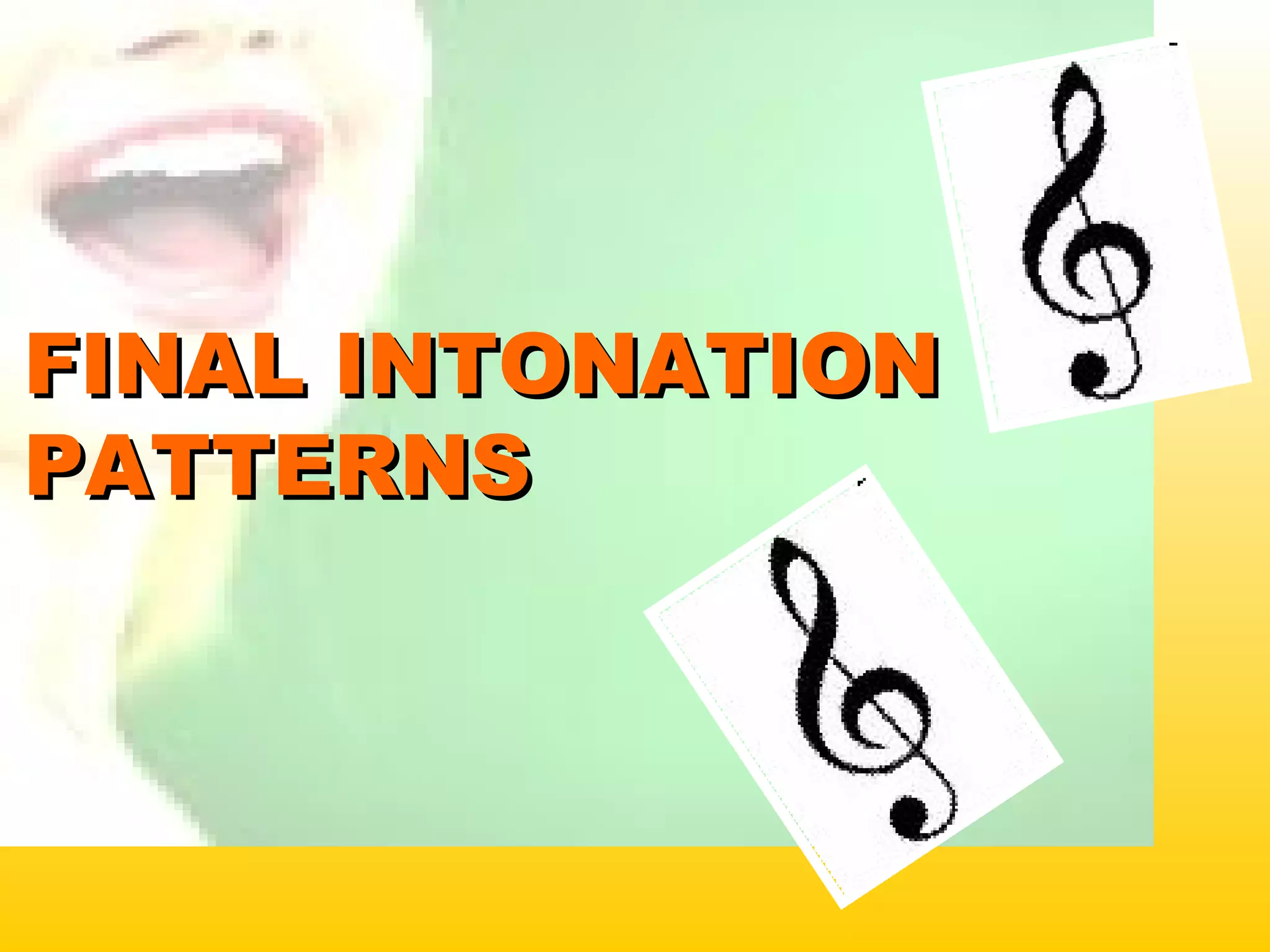 FINAL INTONATIONFINAL INTONATION
PATTERNSPATTERNS
 