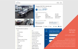 Refonte
de site :
vue fiche produit
descriptif : site vitrine
d’annonces automobiles avec plusieurs
centres de vente physiques. Le webtostore est
une problématique importante dans ce secteur,
notre mission est de favoriser la mise en confiance,
le contact, rendre l’information accessible et pratique.
 