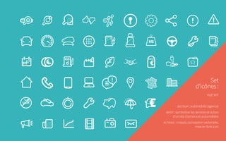 Set
d’icônes :
vue kit
secteur : automobile (agence)
brief : symboliser les services et action
d’un site d’annonces automobiles
actions : croquis, conception vectorielle,
mise en font-icon
 