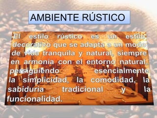 AMBIENTE RÚSTICO
 