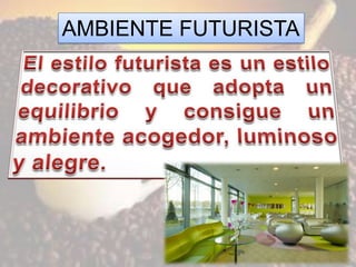 AMBIENTE FUTURISTA
 