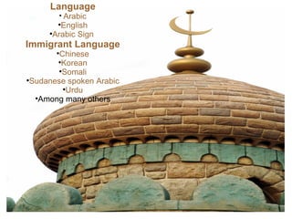 Language
          Arabic
           


        
         English
      
       Arabic Sign
Immigrant Language
       
         Chinese
        
          Korean
         
          Somali

  Sudanese spoken Arabic
           
            Urdu
   
    Among many others
 
