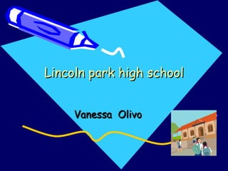 Lincoln park high school Vanessa  Olivo  