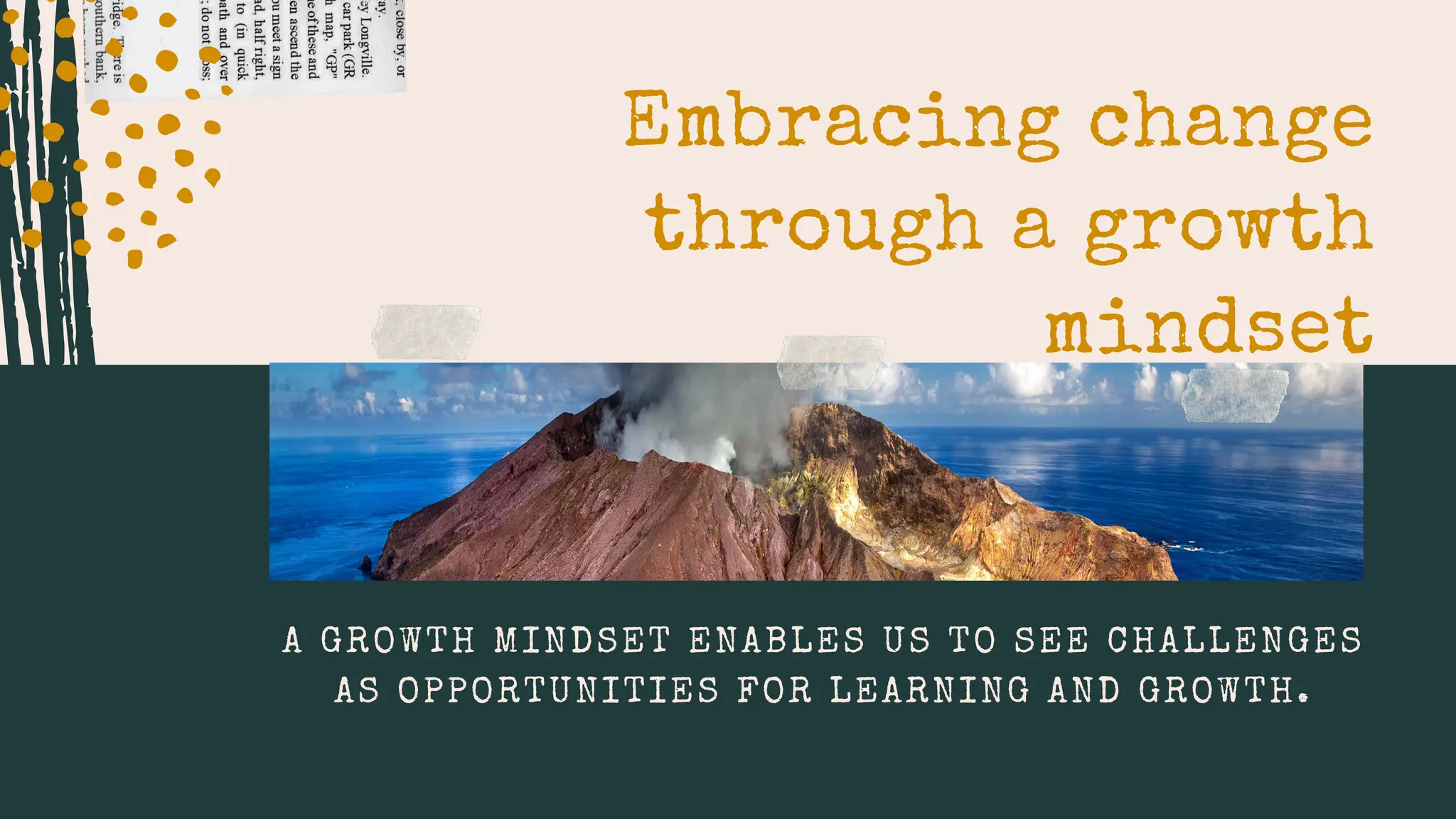 Embracing change
through a growth
mindset
A GROWTH MINDSET ENABLES US TO SEE CHALLENGES
AS OPPORTUNITIES FOR LEARNING AND GROWTH.
 