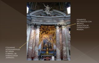 COLUMNAS
MONUNMENTALES
DE ORDEN
CORINTIO, DE
MARMOL ROSA
JASPEADO.
ELEMENTOS
DECORADOS CON
BRONCE,
SENSACION DE
OSTENTACION Y
RIQUEZA.
 