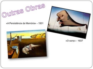 Outras Obras«A Persistência da Memória» - 1931«O sono» - 1937