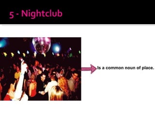 Is a common noun of place. 