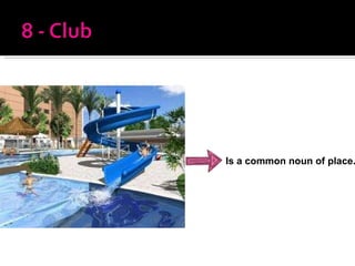 Is a common noun of place. 