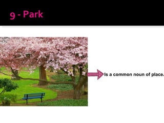 Is a common noun of place. 