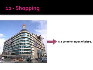 Is a common noun of place. 