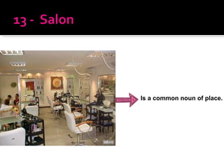 Is a common noun of place. 