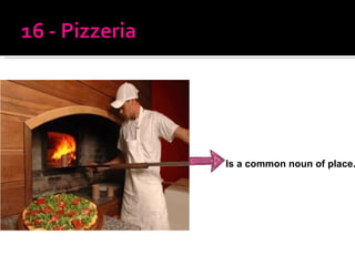 Is a common noun of place. 