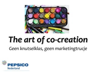 The art of co-creation
Geen knutselklas, geen marketingtrucje
 