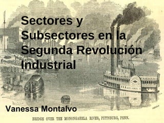 Vanessa Montalvo Sectores y Subsectores en la  Segunda Revolución  Industrial 