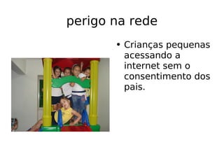 perigo na rede ,[object Object]