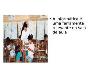 A informática é uma ferramenta relevante na sala de aula 