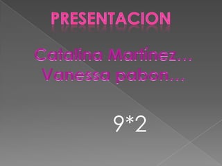 presentacion Catalina Martínez… Vanessa pabon… 9*2 