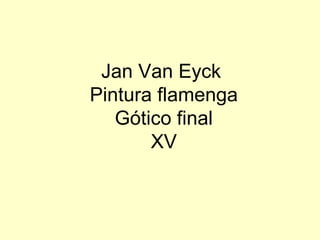 Jan Van Eyck  Pintura flamenga  Gótico final  XV 