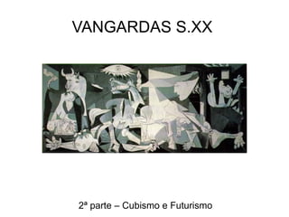 VANGARDAS S.XX  2ª parte – Cubismo e Futurismo 