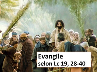 Evangile
selon Lc 19, 28-40
 