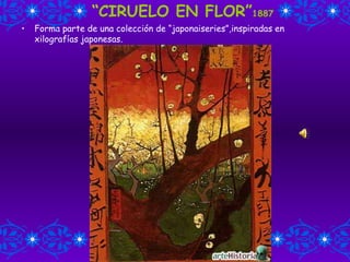 “ CIRUELO EN FLOR” 1887 Forma parte de una colección de “japonaiseries”,inspiradas en xilografías japonesas. 
